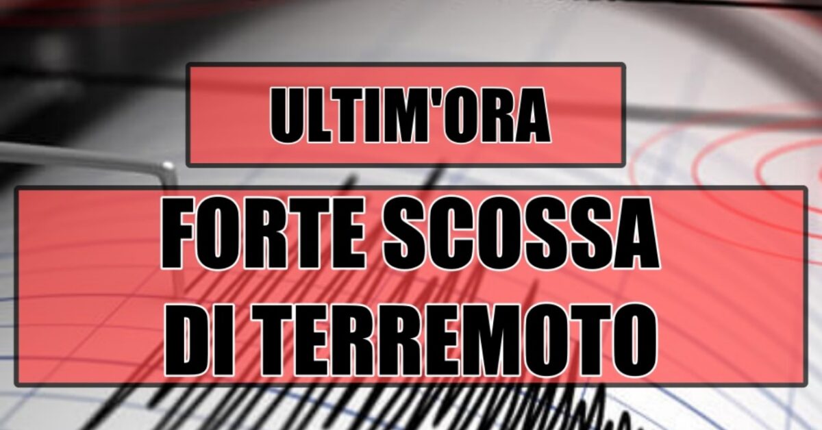 Ultim Ora Forte Scossa Di Terremoto Paura E Preoccupazione Per Il