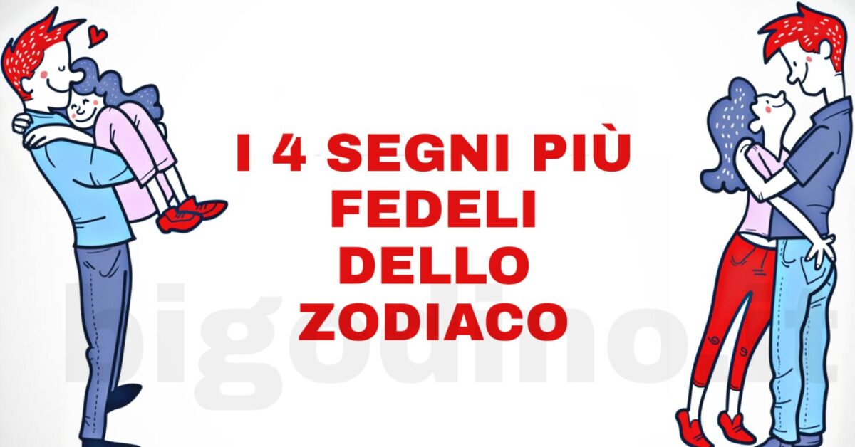 I 4 segni più fedeli dello zodiaco