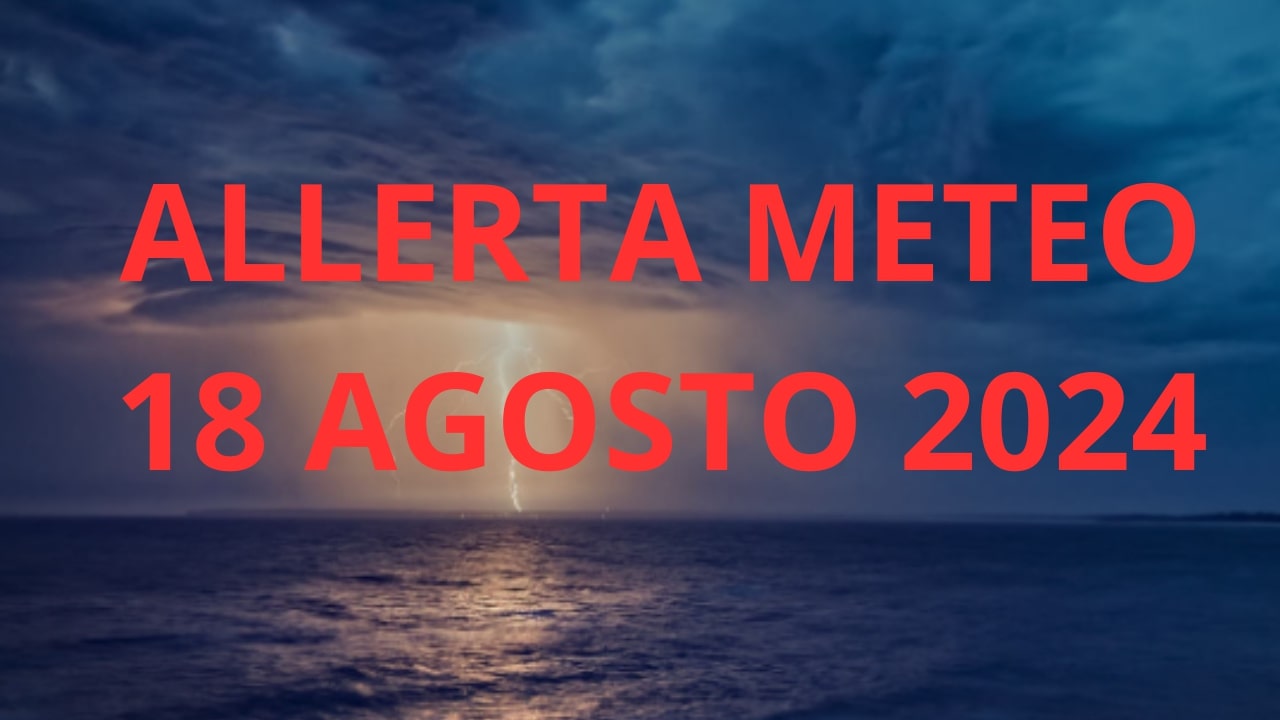 Allerta meteo 18 agosto