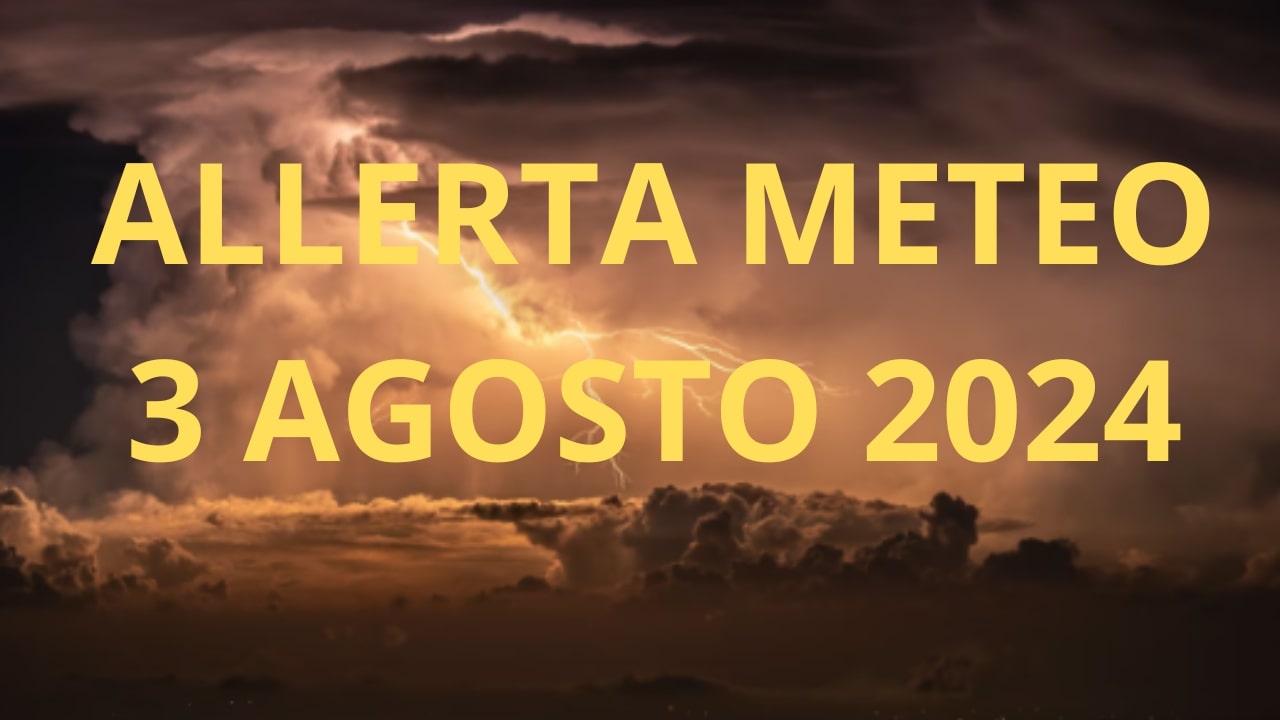 Proclamata l'allerta meteo per il 3 Agosto 2024